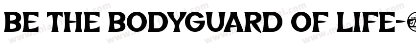 BE THE BODYGUARD OF LIFE字体转换